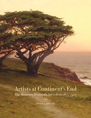 Umelci na konci kontinentu: Umelecká kolónia na polostrove Monterey, 1875-1907 - Artists at Continent's End: The Monterey Peninsula Art Colony, 1875-1907