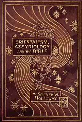 Orientalizmus, asyriológia a Biblia - Orientalism, Assyriology and the Bible