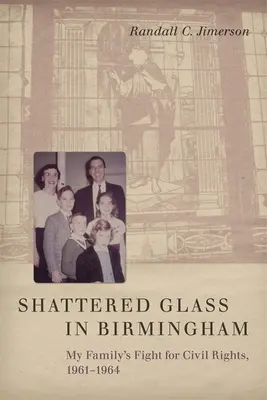 Rozbité sklo v Birminghame: Boj mojej rodiny za občianske práva v rokoch 1961 - 1964 - Shattered Glass in Birmingham: My Family's Fight for Civil Rights, 1961-1964