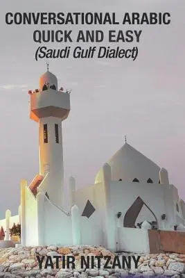 Konverzačná arabčina rýchlo a jednoducho: saudský dialekt v Perzskom zálive - Conversational Arabic Quick and Easy: Saudi Gulf Dialect