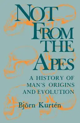 Nie od opíc: História pôvodu a evolúcie človeka - Not from the Apes: A History of Man's Origins and Evolution