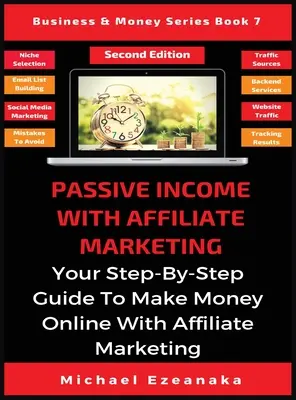 Pasívny príjem s affiliate marketingom: Váš sprievodca krok za krokom, ako zarobiť peniaze online pomocou affiliate marketingu - Passive Income With Affiliate Marketing: Your Step-By-Step Guide To Make Money Online With Affiliate Marketing