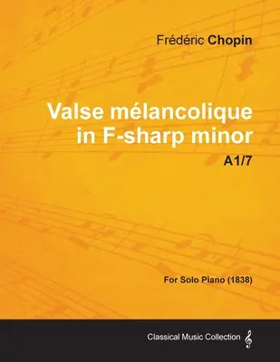 Valse mlancolique fis mol A1/7 - pre sólový klavír (1838) - Valse mlancolique in F-sharp minor A1/7 - For Solo Piano (1838)