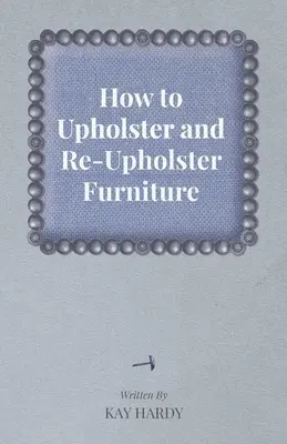 Ako čalúniť a prečalúniť nábytok - How to Upholster and Re-Upholster Furniture