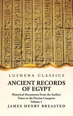 Staroveké záznamy o Egypte Historické dokumenty od najstarších čias po dobytie Perziou Zväzok 4 - Ancient Records of Egypt Historical Documents From the Earliest Times to the Persian Conquest Volume 4