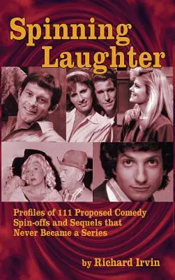 Roztočenie smiechu: (v tvrdej väzbe): Profily 111 navrhovaných komediálnych spin-offov a pokračovaní, ktoré sa nikdy nestali seriálom - Spinning Laughter: Profiles of 111 Proposed Comedy Spin-offs and Sequels that Never Became a Series (hardback)