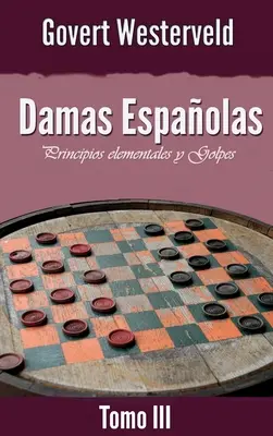 Damas Espaolas: Principios elementales y Golpes. Tomo III