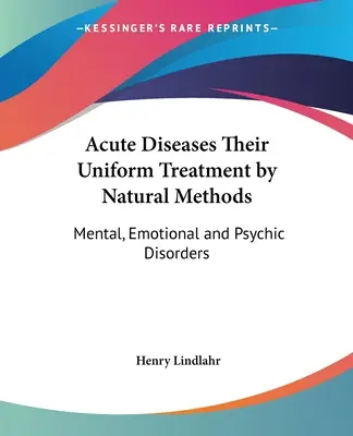 Akútne ochorenia Ich jednotná liečba prírodnými metódami: Duševné, emocionálne a psychické poruchy - Acute Diseases Their Uniform Treatment by Natural Methods: Mental, Emotional and Psychic Disorders