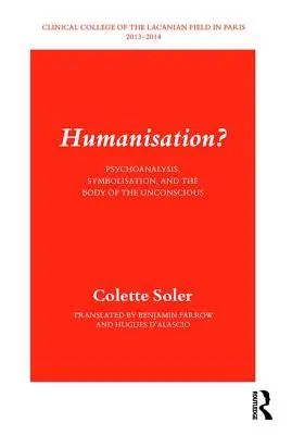 Humanizácia? Psychoanalýza, symbolizácia a telo nevedomia - Humanisation?: Psychoanalysis, Symbolisation, and the Body of the Unconscious