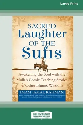 Posvätný smiech súfistov: Prebúdzanie duše s komickými príbehmi o učení mullu a inou islamskou múdrosťou [Standard Large Print 16 Pt Editio - Sacred Laughter of the Sufis: Awakening the Soul with the Mulla's Comic Teaching Stories and Other Islamic Wisdom [Standard Large Print 16 Pt Editio