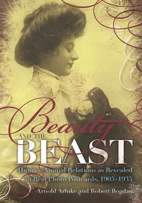 Kráska a zviera: Vzťahy medzi ľuďmi a zvieratami na skutočných fotografických pohľadniciach z rokov 1905 - 1935 - Beauty and the Beast: Human-Animal Relations as Revealed in Real Photo Postcards, 1905-1935