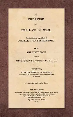 A Treatise on the Law of War: Being the First Book of His Quaestiones Juris Publici. Z latinského originálu s poznámkami preložil Peter Stephen - A Treatise on the Law of War: Being the First Book of His Quaestiones Juris Publici. Translated From the Original Latin with Notes, by Peter Stephen