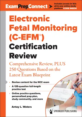 Elektronické monitorovanie plodu (C-Efm(r)) Certifikačný prehľad: Komplexný prehľad plus 250 otázok na základe najnovšieho plánu skúšky - Electronic Fetal Monitoring (C-Efm(r)) Certification Review: Comprehensive Review, Plus 250 Questions Based on the Latest Exam Blueprint