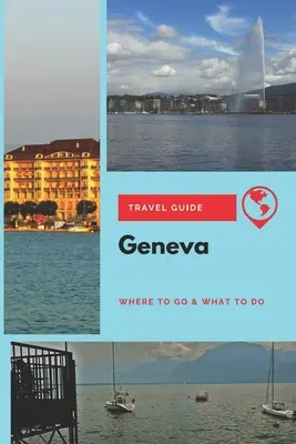 Cestovný sprievodca po Ženeve: Kam ísť a čo robiť - Geneva Travel Guide: Where to Go & What to Do
