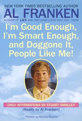 Som dosť dobrý, dosť múdry a, dočerta, ľudia ma majú radi! Stuart Smalley: Denné afirmácie - I'm Good Enough, I'm Smart Enough, and Doggone It, People Like Me!: Daily Affirmations By Stuart Smalley