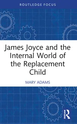 James Joyce a vnútorný svet náhradného dieťaťa - James Joyce and the Internal World of the Replacement Child