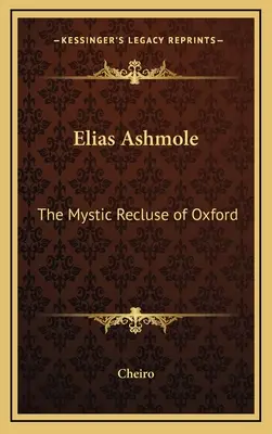 Elias Ashmole: Mystický pustovník z Oxfordu - Elias Ashmole: The Mystic Recluse of Oxford