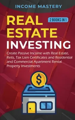 Investovanie do nehnuteľností: 2 knihy v 1: Vytváranie pasívneho príjmu pomocou nehnuteľností, reitov, daňových záložných listov a rezidenčných a komerčných apárov - Real Estate investing: 2 books in 1: Create Passive Income with Real Estate, Reits, Tax Lien Certificates and Residential and Commercial Apar