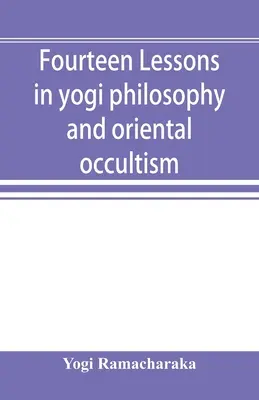 Štrnásť lekcií jogínskej filozofie a orientálneho okultizmu - Fourteen lessons in yogi philosophy and oriental occultism