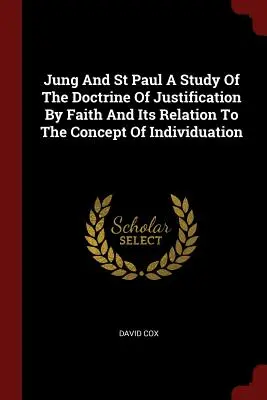 Jung a svätý Pavol Štúdia o učení o ospravedlnení vierou a jeho vzťahu ku koncepcii individualizácie - Jung And St Paul A Study Of The Doctrine Of Justification By Faith And Its Relation To The Concept Of Individuation