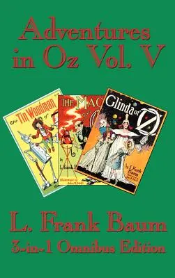 Dobrodružstvá v krajine Oz Vol. V: The Tin Woodman of Oz, the Magic of Oz, Glinda of Oz - Adventures in Oz Vol. V: The Tin Woodman of Oz, the Magic of Oz, Glinda of Oz