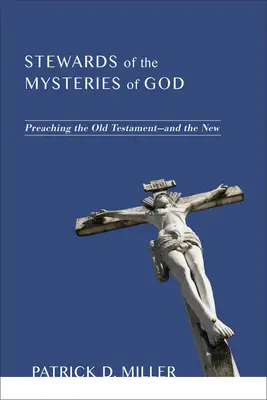 Správcovia Božích tajomstiev: Kázanie Starej zmluvy - a Novej zmluvy - Stewards of the Mysteries of God: Preaching the Old Testament--And the New