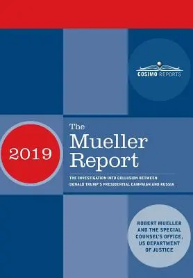 Muellerova správa: O vyšetrovaní spolčenia medzi prezidentskou kampaňou Donalda Trumpa a Ruskom - The Mueller Report: The Investigation into Collusion between Donald Trump's Presidential Campaign and Russia