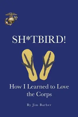 Sh*tbird!: Ako som sa naučil milovať zbor - Sh*tbird!: How I Learned To Love The Corps