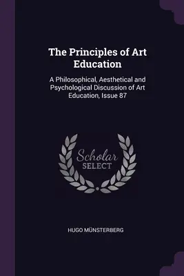Princípy výtvarnej výchovy: Filozofická, estetická a psychologická diskusia o výtvarnej výchove, číslo 87 - The Principles of Art Education: A Philosophical, Aesthetical and Psychological Discussion of Art Education, Issue 87