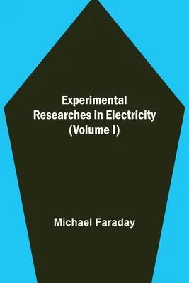 Experimentálne výskumy v oblasti elektriny (I. diel) - Experimental Researches in Electricity (Volume I)