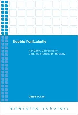 Dvojitá zvláštnosť: Karl Barth, kontextualita a ázijsko-americká teológia - Double Particularity: Karl Barth, Contextuality, and Asian American Theology