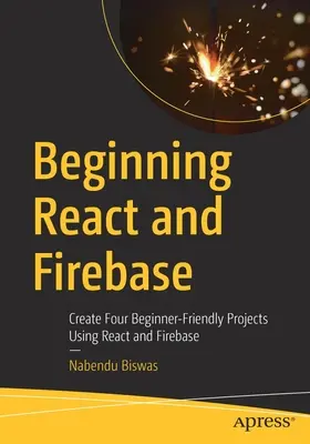 Začiatky používania React a Firebase: Vytváranie štyroch projektov pre začiatočníkov pomocou React a Firebase - Beginning React and Firebase: Create Four Beginner-Friendly Projects Using React and Firebase
