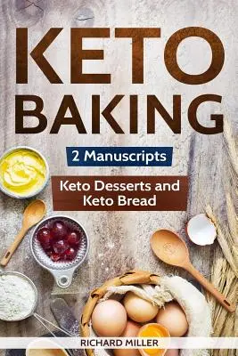 Keto pečenie: 2 rukopisy - Keto chlieb a Keto dezerty - Keto Baking: 2 Manuscripts - Keto Bread and Keto Desserts
