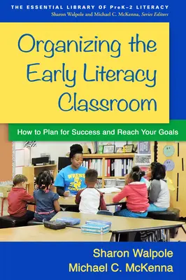 Organizácia vyučovania v triede s ranou gramotnosťou: Ako plánovať úspech a dosiahnuť svoje ciele - Organizing the Early Literacy Classroom: How to Plan for Success and Reach Your Goals