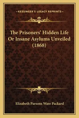 Skrytý život väzňov alebo Odhalené blázince (1868) - The Prisoners' Hidden Life Or Insane Asylums Unveiled (1868)