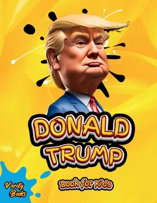 Donald Trump Kniha pre deti: Životopis Donalda J. Trumpa, farebné strany pre deti (6-12 rokov) - Donald Trump Book for Kids: The biography of Donald J. Trump, colored pages for Children (6-12)