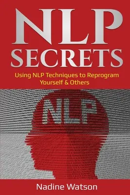 Tajomstvá NLP: Kniha: Používanie techník NLP na preprogramovanie seba a iných - NLP Secrets: Using NLP Techniques to Reprogram Yourself & Others