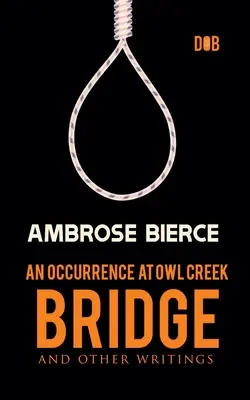 Príhoda na moste pri sovom potoku a iné spisy - An Occurrence at Owl Creek Bridge And other Writings