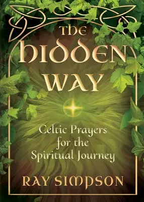 Skrytá cesta: Keltské modlitby na duchovnú cestu: Skrytá cesta: Keltská modlitba pre mladých ľudí - The Hidden Way: Celtic Prayers for the Spiritual Journey