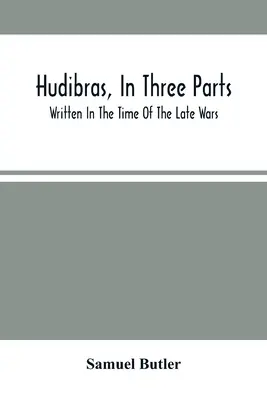 Hudibras, v troch častiach; napísaný v čase neskorých vojen - Hudibras, In Three Parts; Written In The Time Of The Late Wars