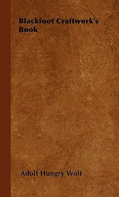 Kniha o remeselnej práci Blackfoot - Blackfoot Craftwork's Book