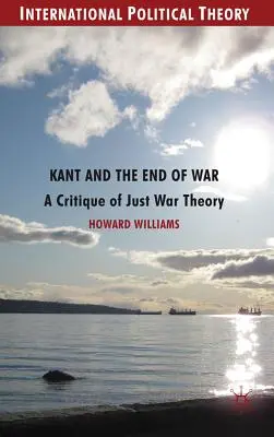 Kant a koniec vojny: kritika teórie spravodlivej vojny - Kant and the End of War: A Critique of Just War Theory