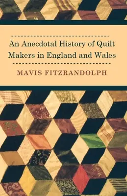 Anekdotické dejiny výrobcov prikrývok v Anglicku a Walese - An Anecdotal History of Quilt Makers in England and Wales