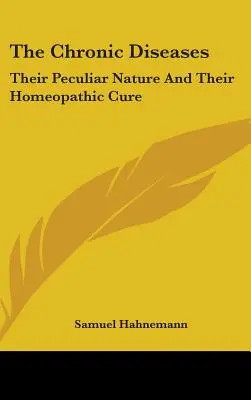 Chronické choroby: Ich špecifická povaha a ich homeopatická liečba - The Chronic Diseases: Their Peculiar Nature And Their Homeopathic Cure