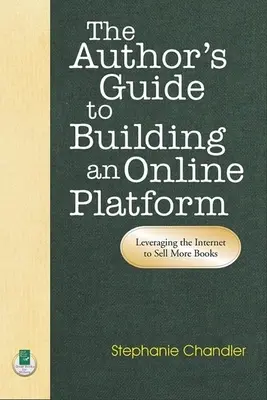 Sprievodca autora pri budovaní online platformy: Príručka: Využitie internetu na predaj väčšieho množstva kníh - The Author's Guide to Building an Online Platform: Leveraging the Internet to Sell More Books