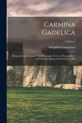 Carmina Gadelica: Hymny a zaklínadlá s ilustračnými poznámkami o slovách, obradoch a zvykoch, zomierajúcich a zastaraných - 1900; 2. zväzok - Carmina Gadelica: Hymns and Incantations With Illustrative Notes on Words, Rites, and Customs, Dying and Obsolete - 1900; Volume 2