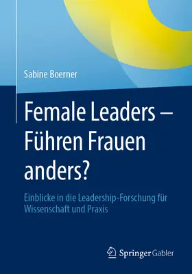 Vedúce ženy - Fhren Frauen Anders?: Einblicke in Die Leadership-Forschung Fr Wissenschaft Und Praxis - Female Leaders - Fhren Frauen Anders?: Einblicke in Die Leadership-Forschung Fr Wissenschaft Und Praxis
