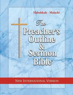 Kazateľská osnova a Biblia kázní: Habakuk - Malachiáš: Nová medzinárodná verzia - The Preacher's Outline & Sermon Bible: Habakkuk - Malachi: New International Version