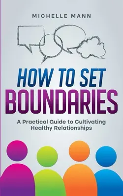 Ako si stanoviť hranice: Praktická príručka na pestovanie zdravých vzťahov - How To Set Boundaries: A Practical Guide to Cultivating Healthy Relationships