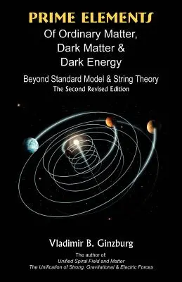 Základné prvky obyčajnej hmoty, tmavej hmoty a tmavej energie: Za hranicami štandardného modelu a teórie strún - Prime Elements of Ordinary Matter, Dark Matter & Dark Energy: Beyond Standard Model & String Theory